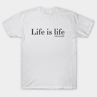 Life is life according to Kris Jenner T-Shirt